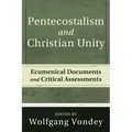 Pentecostalism and Christian Unity: Ecumenical Documents and Critical Assessments