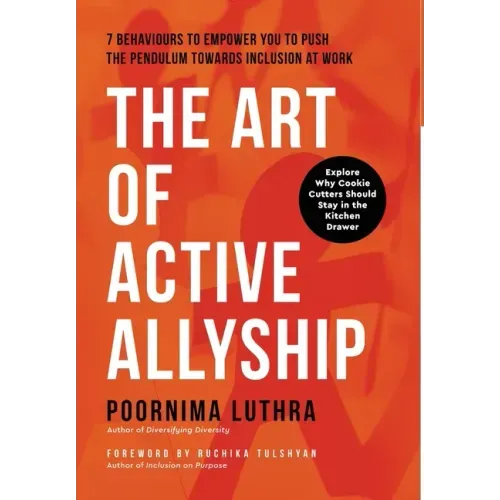 The Art of Active Allyship: 7 Behaviours to Empower You to Push The Pendulum Towards Inclusion At Work