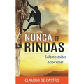 Nunca te RINDAS: Sólo necesitas Perseverar