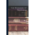 The Wonders of Prophecy; or, What Are We to Believe?