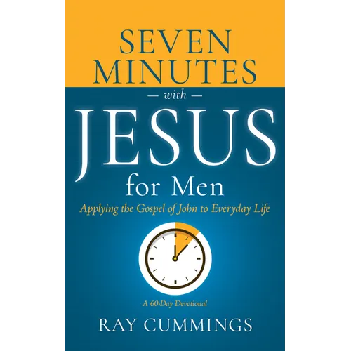 Seven Minutes with Jesus for Men: Applying the Gospel of John to Everyday Life