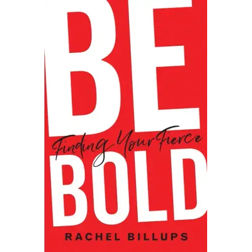 Be Bold: Finding Your Fierce