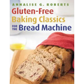 Gluten-Free Baking Classics for the Bread Machine