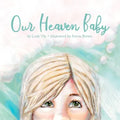 Our Heaven Baby: A Children's Book on Miscarriage and the Hope of Heaven