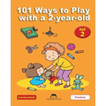 101 Ways to Play with a 2-year-old: Educational Fun for Toddlers and Parents