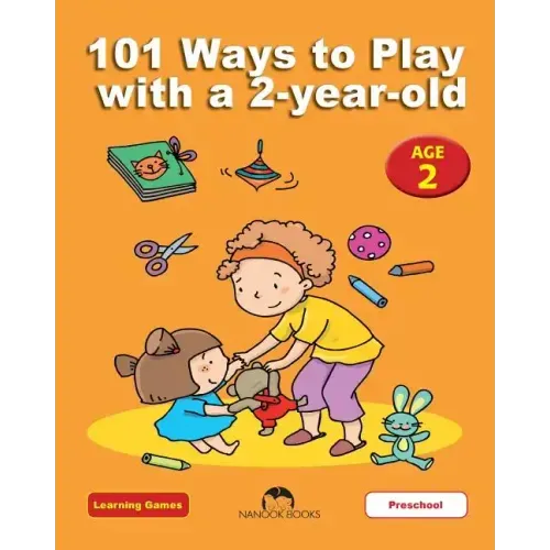 101 Ways to Play with a 2-year-old: Educational Fun for Toddlers and Parents