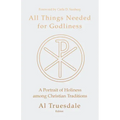 All Things Needed for Godliness: A Portrait of Holiness Among Christian Traditions