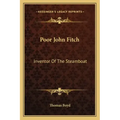 Poor John Fitch: Inventor of the Steamboat