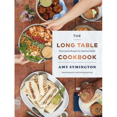 The Long Table Cookbook: Plant-Based Recipes for Optimal Health