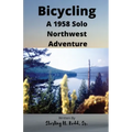 Bicycling: A 1958 Solo Northwest Adventure