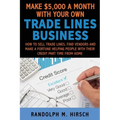 Make $5,000 a month with your own Tradelines Business: How to sell Trade lines, find vendors and make a fortune helping people with their credit part