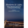 Shadows & Light - Volume 1 (Principles & Practices): Theory, Research, and Practice in Transpersonal Psychology