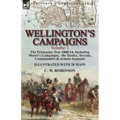 Wellington's Campaigns: Volume 1-The Peninsular War 1808-14, Including Moore's Campaigns, the Tactics, Terrain, Commanders & Armies Assessed