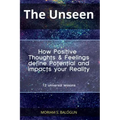 The Unseen - How Positive Thoughts & Feelings define Potential and impacts your Reality