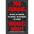 Too Famous: The Rich, the Powerful, the Wishful, the Notorious, the Damned