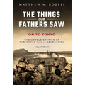 On to Tokyo: The Things Our Fathers Saw-The Untold Stories of the World War II Generation-Volume VIII