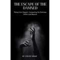 Escape of the Damned: Rising from Despair, Conquering the Darkness Within and Beyond