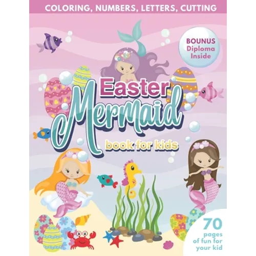 Mermaid Easter Book for Kids Coloring, Numbers, letters, Cutting 70 Pages of Fun for Your Kid BONUS Diploma Inside