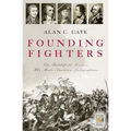 Founding Fighters: The Battlefield Leaders Who Made American Independence