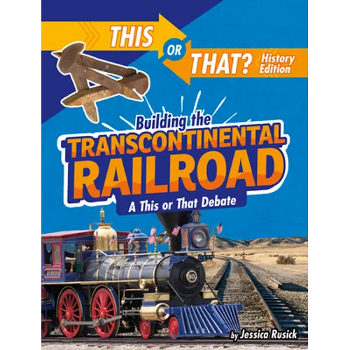 Building the Transcontinental Railroad: A This or That Debate