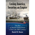 Losing America, Securing an Empire: The Rise of British Global Power in the Late 18th Century