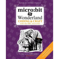 micro: bit in Wonderland: Coding & Craft with the BBC micro: bit (microbit)