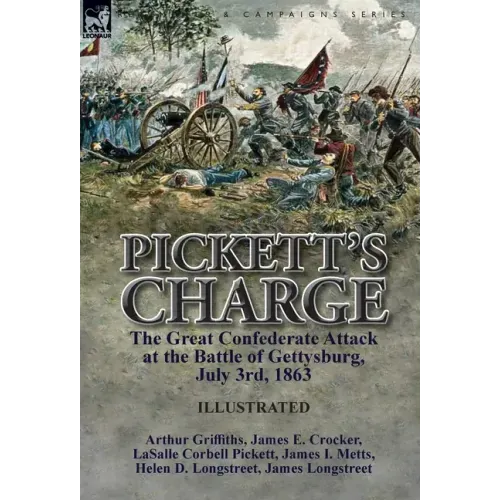 Pickett's Charge: the Great Confederate Attack at the Battle of Gettysburg, July 3rd, 1863