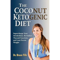 The Coconut Ketogenic Diet: Supercharge Your Metabolism, Revitalize Thyroid Function, and Lose Excess Weight