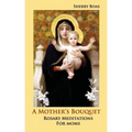 A Mother's Bouquet: Rosary Meditations for Moms