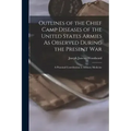Outlines of the Chief Camp Diseases of the United States Armies As Observed During the Present War: A Practical Contribution to Military Medicine