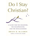 Do I Stay Christian?: A Guide for the Doubters, the Disappointed, and the Disillusioned