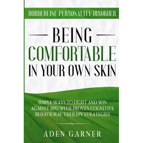 Borderline Personality Disorder: BEING COMFORTABLE IN YOUR OWN SKIN - Simple Ways To Fight and Win Against BPD With Proven Cognitive Behavioral Therap