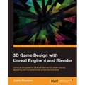 3D Game Design with Unreal Engine 4 and Blender: Design and create immersive, beautiful game environments with the versatility of Unreal Engine 4 and