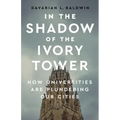 In the Shadow of the Ivory Tower: How Universities Are Plundering Our Cities