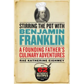Stirring the Pot with Benjamin Franklin: A Founding Father's Culinary Adventures