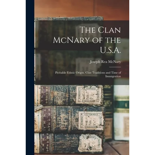 The Clan McNary of the U.S.A.: Probable Ethnic Origin, Clan Traditions and Time of Immigration
