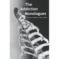 The Addiction Monologues: What mom never told you about addiction! In fact, what no one ever told you about addiction. A never-before-seen look