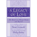 A Legacy of Love, Volume One: The Return to Mount Shasta and Beyond