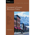 Explorer's Guide Colorado's Classic Mountain Towns: A Great Destination: Aspen, Breckenridge, Crested Butte, Steamboat Springs, Telluride, Vail & Wint