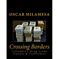 Crossing Borders: Columbia's Drug Lords, Cartels & Traffickers