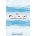 The Waterwheel: Practical Wisdom for 64 Common Concerns