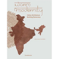 Warm Modernity: Indian Architecture Building Democracy
