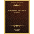 A Dictionary of Non-Classical Mythology