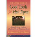 Little Book of Cool Tools for Hot Topics: Group Tools to Facilitate Meetings When Things Are Hot