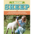 The Backyard Sheep: An Introductory Guide to Keeping Productive Pet Sheep