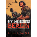 My Memories of Berlin: A Young Boy's Amazing Survival Story