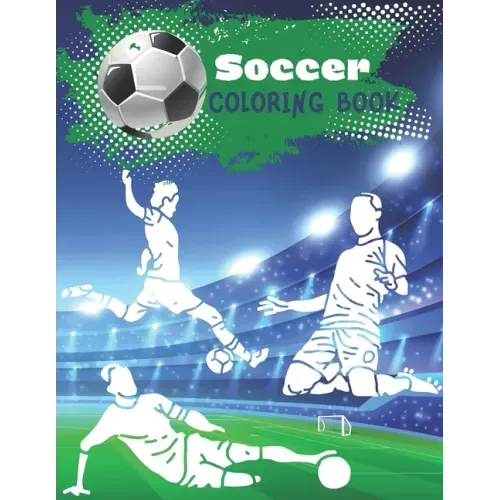 Soccer Coloring Book: Coloring pages for players and fans ages 8 - 12 Ball, Referee, Goal, Players, Worldcup, Cup, Game
