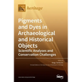 Pigments and Dyes in Archaeological and Historical Objects-Scientific Analyses and Conservation Challenges