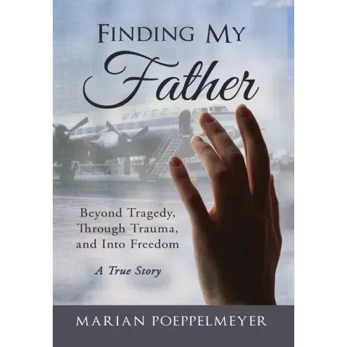 Finding My Father: Beyond Tragedy, Through Trauma, and Into Freedom