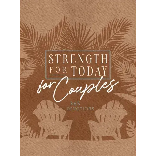 Strength for Today for Couples: 365 Devotions